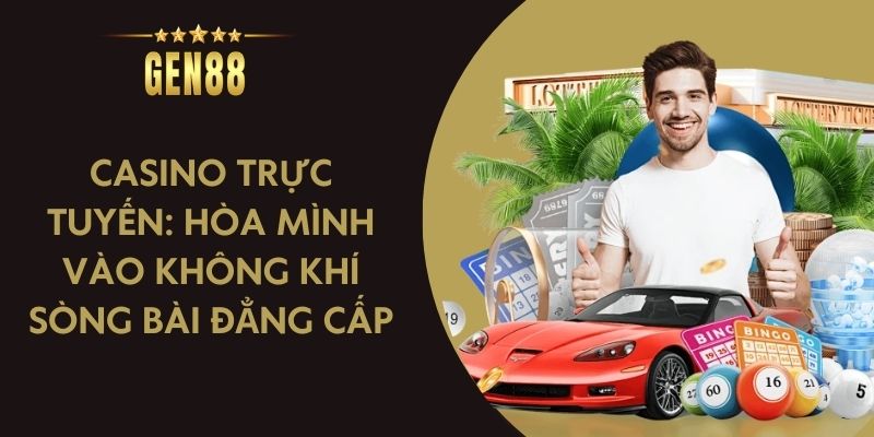 Casino trực tuyến: Hòa mình vào không khí sòng bài đẳng cấp