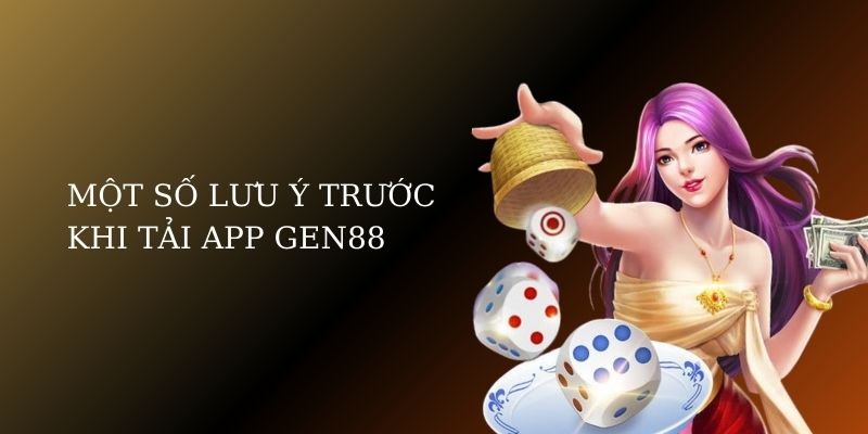 Một số lưu ý trước khi tải app Gen88