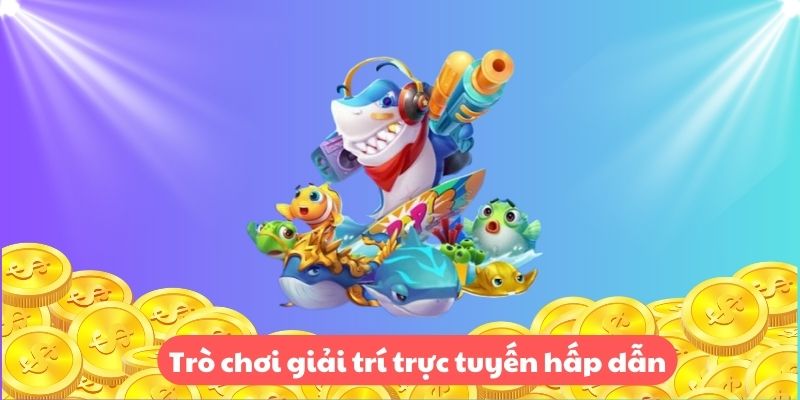 Trò chơi giải trí trực tuyến hấp dẫn