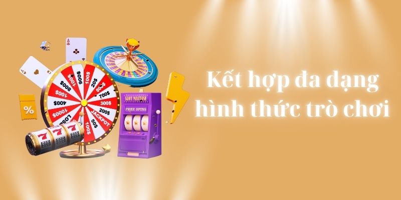 Kết hợp đa dạng hình thức trò chơi